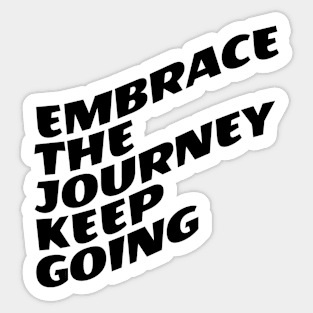 Embrace The Journey Keep Going Sticker